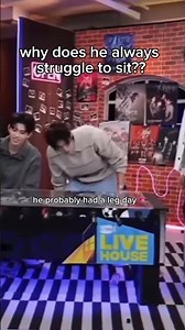 why does he always struggle to sit?