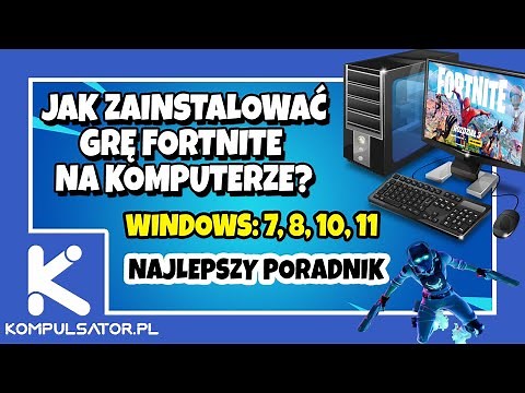 JAK ZAINSTALOWAĆ FORTNITE NA KOMPUTERZE Z WINDOWS 7, 8, 10, 11 PORADNIK OD A DO Z