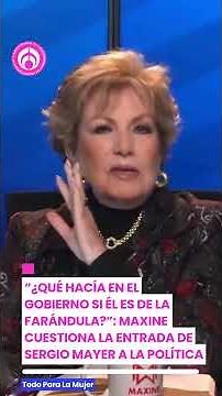 “What was he doing in the government if he’s from show business?”: Maxine Woodside on Sergio Mayer