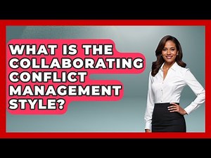 What Is The Collaborating Conflict Management Style? - Job Success Network