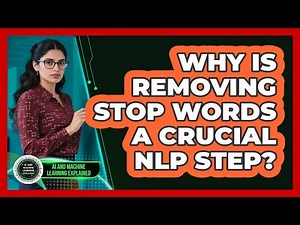 Why Is Removing Stop Words A Crucial NLP Step?