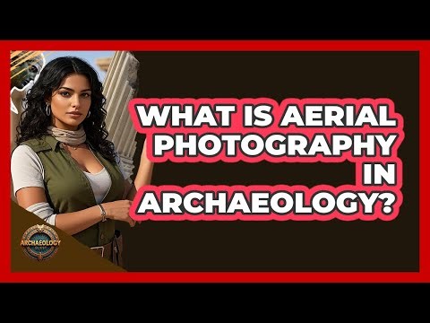 What Is Aerial Photography in Archaeology?