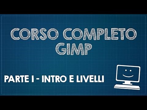 Corso completo di GIMP - Parte 1 - Introduzione e livelli
