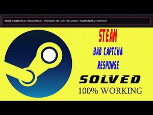Create STEAM Account - Bad Captcha Response Verify Your HUMANITY - Solved 100% Working