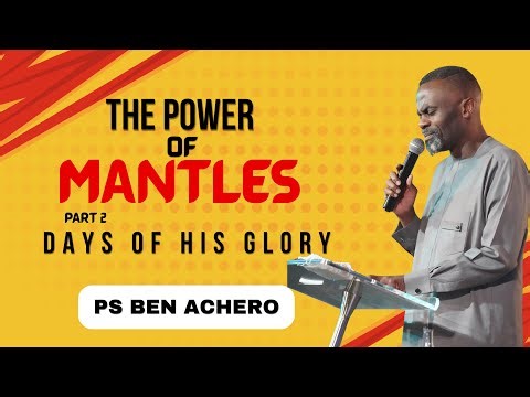 The Power Of Mantles | Ps Ben Achero | Part 2