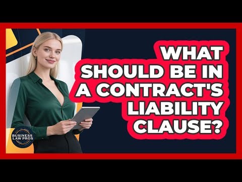 What Should Be in a Contract's Liability Clause?