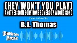 B.J. Thomas - (Hey Won't You Play) Another Somebody Done Somebody Wrong Song (Karaoke Version) Chords - ChordU