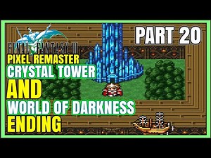 Final Fantasy 3 Pixel Remaster Part 20 – Crystal Tower & World of Darkness Ending Playthrough