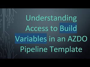 Understanding Access to Build Variables in an AZDO Pipeline Template