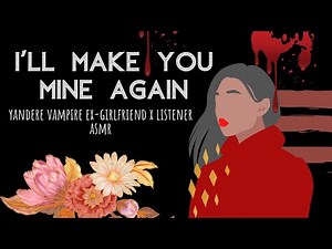 ASMR | Yandere Vampire Ex-Girlfriend Wants You for Herself | female vampire x listener | F4A