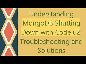 Understanding MongoDB Shutting Down with Code 62: Troubleshooting and Solutions