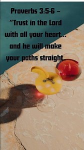 Proverbs 35 6 – “Trust in the Lord with all your heart… and he will make your paths straight