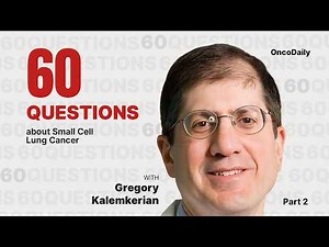 60 questions about SCLC with Dr. Greg Kalemkerian Part 2