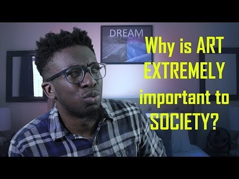 Why is Art EXTREMELY important to society?