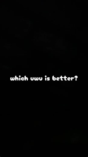 which uwu do u like? 👀💕🫣 #uwu #uwugirl #uwuvoice