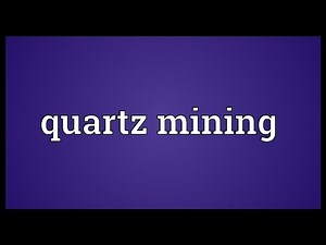 Quartz mining Meaning