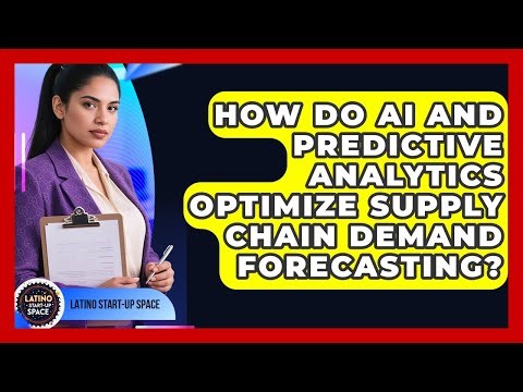 How Do AI And Predictive Analytics Optimize Supply Chain Demand Forecasting? - Latino Start Up Space