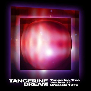 Tangerine Dream - Tangerine Tree Volume 27 - Brussels 1976