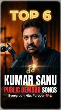 Top 6 Kumar Sanu Public Demand Songs 🔥 | Evergreen Hits Forever ❤️ #viral #shortvideo