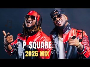 Best of P-Square 2026 Mix 🔥 Greatest Hits Playlist | Nonstop Afrobeat Classics