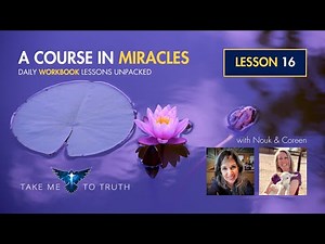 ACIM Workbook Lesson 16 ~ Intuitively unpacked and explained holographically