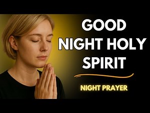 “Before you sleep, say this prayer and let the Holy Spirit transform you ”