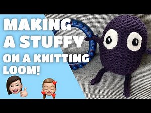 How to Make A Stuffy with a Knitting Loom and a Spool Knitter!