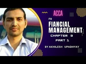 F9 , CHAPTER 9 , PART 1 , FINANCIAL MANAGEMENT , ACCA , LECTURES , VIDEOS
