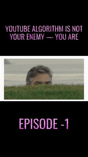 YouTube Algorithm Is Not Your Enemy — You Are || Ep - 1