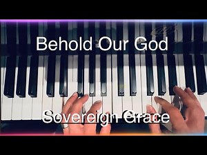 Behold Our God - Sovereign Grace (piano tutorial)