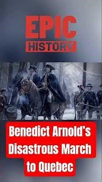 Benedict Arnold’s Disastrous March to Quebec