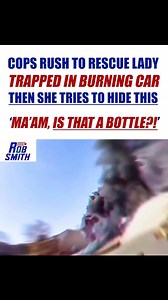 Cops Rush To Save Lady In Burning Car…Then Find Bottle Of Alcohol! | Rob Smith