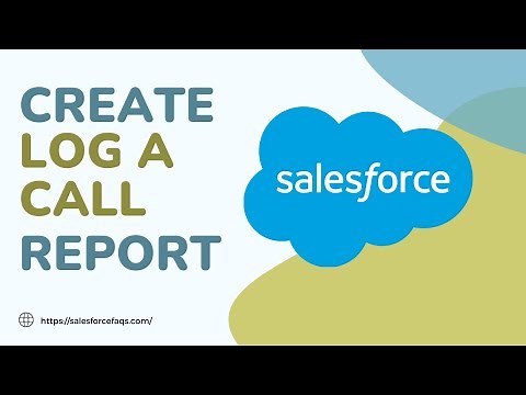 Create Log a Call Report in Salesforce | Log a Call Report in Salesforce