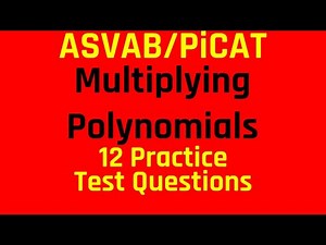 Multiplying Polynomials: 12 Practice Test Questions for the ASVAB and PiCAT | Algebra Review