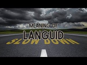 What is the meaning of Languid?