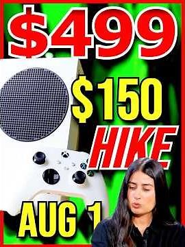 Xbox $499 Tomorrow: $150 Hike Aug 1