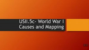USII.5c- World War I Causes and Mapping Video Walkthrough