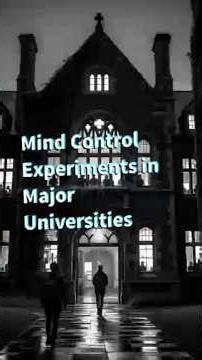 Mind Control Experiments in Major Universities