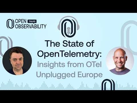 The State of OpenTelemetry: Insights from OTel Unplugged Europe
