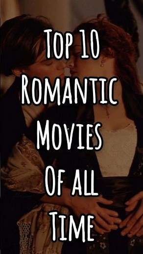 Top 10 Most Romantic Movies Ever Made 😍