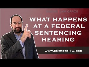 What happens at a federal sentencing hearing