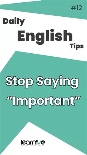Stop Saying “Important” — Use These Better Words | Learnivo