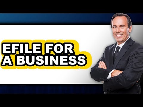 How To Efile For A Business - Easy Guide
