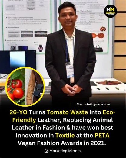Marketing Stories | Turning Tomato Waste into Sustainable Leather In 2019, Pritesh Mistry, a biotechnology graduate, founded The Bio Company in Surat with one... | Instagram