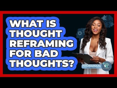 What Is Thought Reframing For Bad Thoughts?
