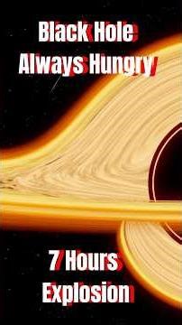 Black Hole Always Hungry | Universe's Most Powerful Blast | 7 Hours Explosion | Science & Space