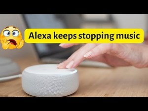 Alexa keeps stopping music