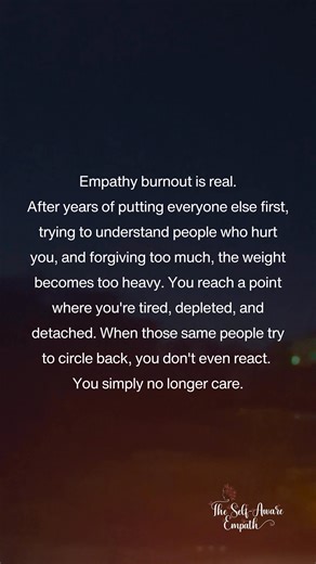 Empathy burnout is real. After years of putting everyone else first, trying to understand people who hurt you, and forgiving too much, the weight becomes too heavy. | The Self-Aware Empath