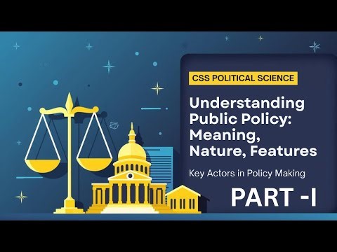Public Policy Explained | Meaning, Nature, Features & Key Actors | CSS Political Science Part 1
