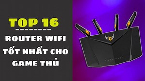 Top 16 router wifi tốt nhất cho game thủ chiến game cực mê